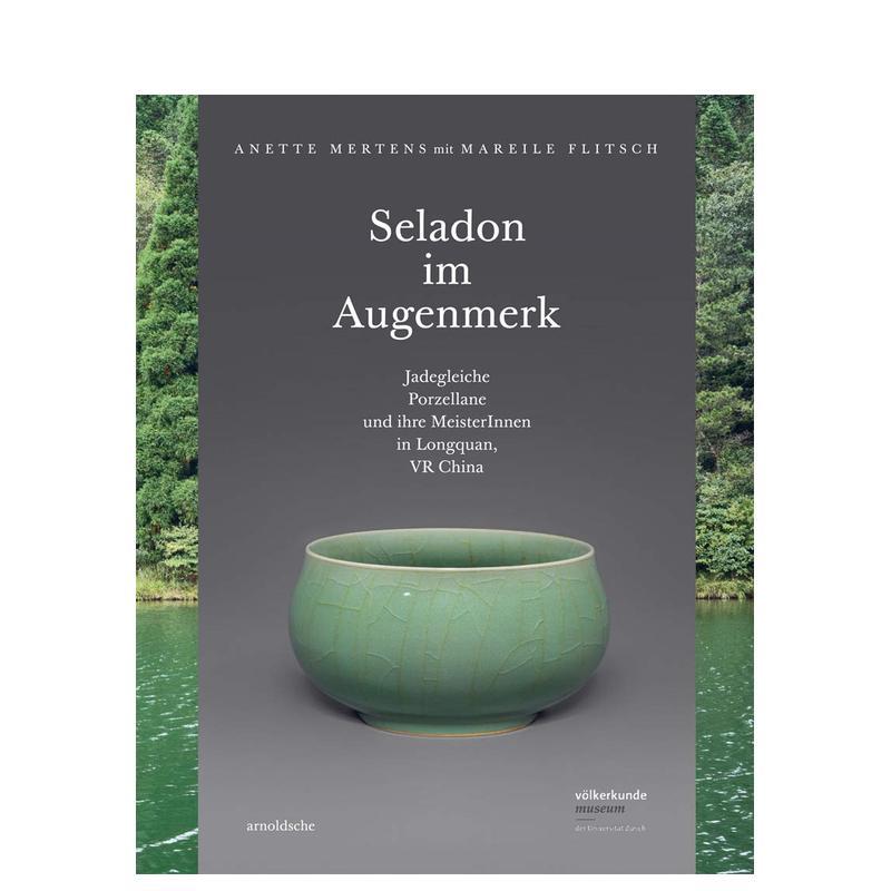 【预售】龙泉青瓷 玉瓷与大师德语Seladon im Augenmerk 英文中国美术-工艺Anette Mertens精装Arnoldsche Art Publishers进口原版