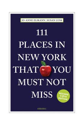 【预售】纽约不可错过的 111 个地方111 Places in New York That You Must Not Miss英文旅行Jo-Anne Elikann平装进口原版书Emon