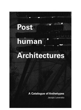 【预售】后人类建筑原型目录Posthuman Architectures英文建筑设计Jacopo Leveratto平装ORO Editions进口原版书9781954081215