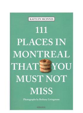 【预售】蒙特利尔不可错过的 111 个地方111 Places in Montreal That You Must Not Miss英文旅行Kaitlyn McInnis平装进口原版书