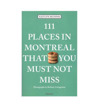 【预售】蒙特利尔不可错过的 111 个地方111 Places in Montreal That You Must Not Miss英文旅行Kaitlyn McInnis平装进口原版书