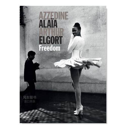 【现货】在自由中：Arthur Elgort镜头下的Azzedine Ala?a英文摄影商业进口原版外版书精装Freedom Arthur Elgort Damiani