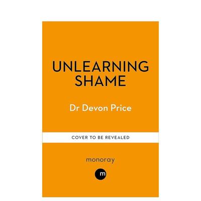 【预售】忘却羞耻感Unlearning Shame英文心灵励志Devon Price简装进口原版书Monoray9781800961944