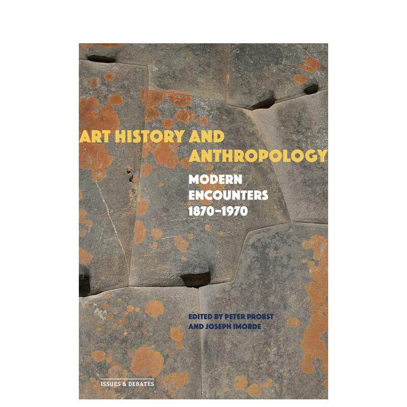 【预售】艺术史和人类学现代遭遇 1870-1970Art History and Anthropology英文艺术总论历史理论评论Peter Probst Getty Trust Pu