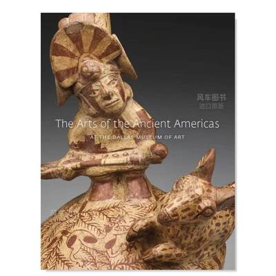 【预 售】达拉斯艺术博物馆的古代美洲艺术The Arts of the Ancient Americas at the Dallas Museum of Art 艺术英文原版图书进口