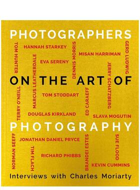 【现货】摄影师论摄影艺术 20位摄影大师的亲密谈话Photographers on the Art of Photography英文摄影技法Charles Moriarty精装A