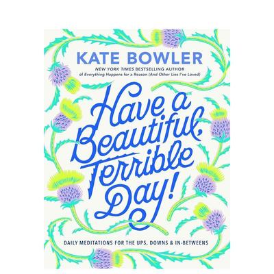 【预售】祝你度过美好而可怕的一天每天对起起落落的冥想Have a Beautiful英文生活综合Kate Bowler精装进口原版书Convergent Boo