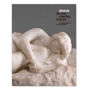 【预售】罗丹在美国：面对现代英文外国美术19世纪进口原版外版书精装Rodin in the United States: Confronting the ModernAnto