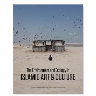 预售 伊斯兰艺术与文化中 书精装 Environment The 环境与生态英文艺术总论历史理论评论进口原版 Islamic and Ecology 外版