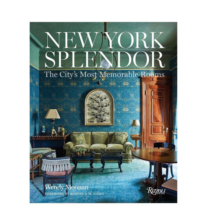 【现货】纽约辉煌 城市让人难忘的房间New York Splendor英文室内设计空间与装饰Wendy Moonan精装Rizzoli进口原版书9780847846351