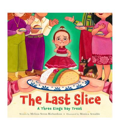 【预 售】*后一片：三王节大餐英文儿童绘本节日庆典进口原版书Last Slice: A Three Kings Day Treat精装Melissa Seron Richardso