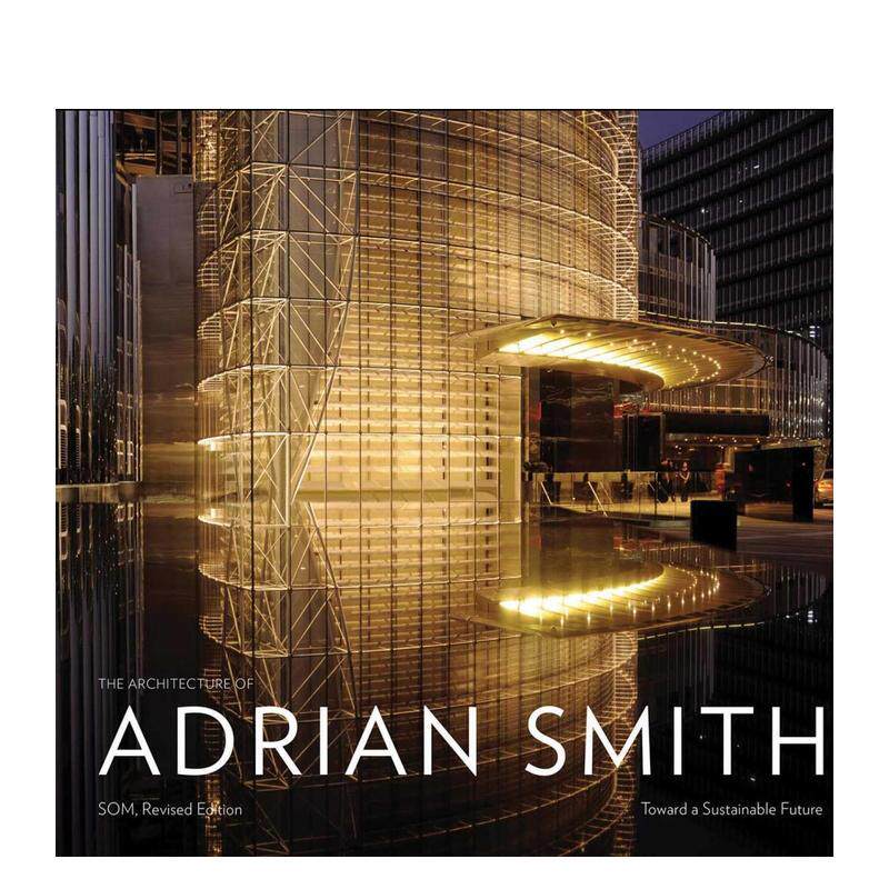 【预售】艾德里安史密斯的建筑迈向可持续的未来SOM 1980-2006The Architecture of Adrian Smith英文建筑设计建筑师工作室Robyn