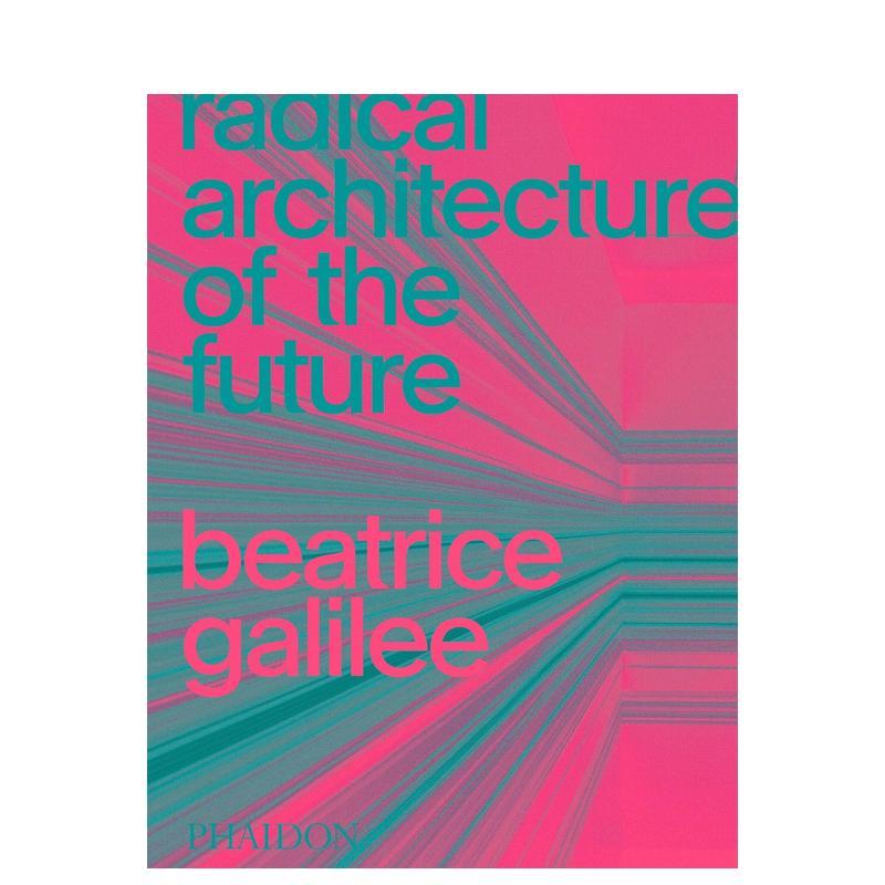 【现货】未来的激进建筑Radical Architecture of the Future英文建筑设计风格与材料构造Beatrice Galilee精装Phaidon Press进口