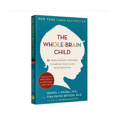 The Whole-Brain Child:12 Revolutionary Strategies to Nurture Your Child's Developing Mind Daniel J.Siegel 编