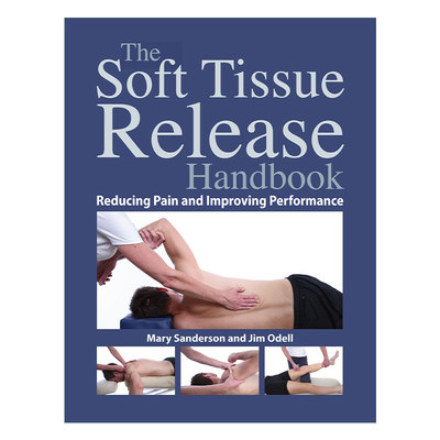 英文原版 The Soft Tissue Release Handbook 软组织释放手册 减轻疼痛 提高性能 按摩推拿指南 Mary Sanderson 英文版 进口英语书