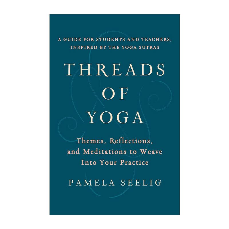 英文原版 Threads of Yoga 瑜伽之线 帕坦伽利瑜伽经典主题 冥想练习 Pamela Seelig 英文版 进口英语原版书籍