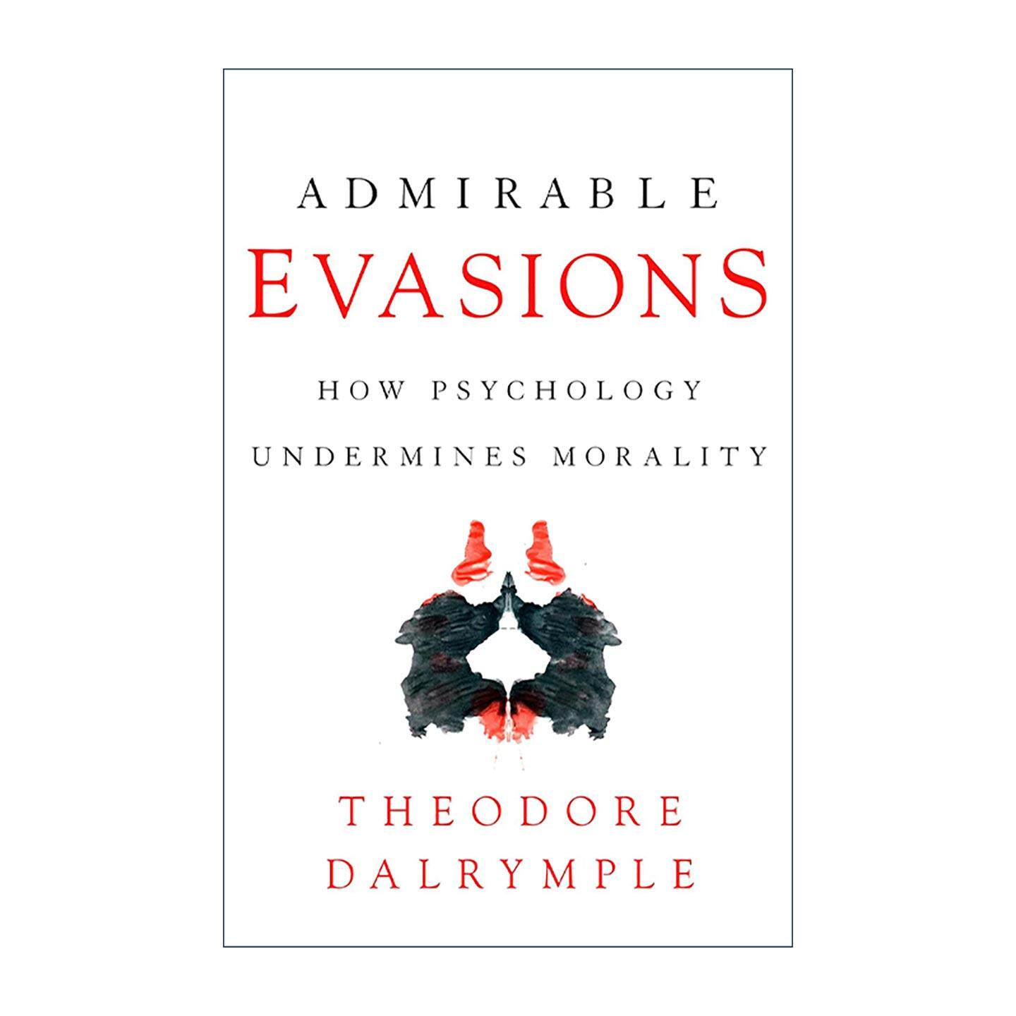 英文原版 Admirable Evasions 令人钦佩的逃避 心理学如何破坏道德 精神病学家Theodore Dalrymple 英文版 进口英语原版书籍