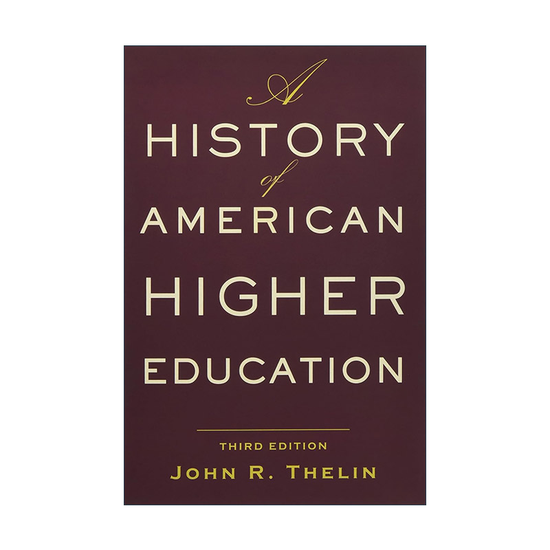 英文原版 A History of American Higher Education 美国高等教育史 第三版 John R. Thelin 英文版 进口英语原版书籍 书籍/杂志/报纸 社会科学类原版书 原图主图