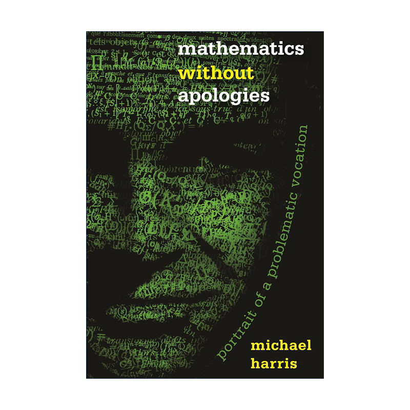 英文原版 Mathematics without Apologies 无歉意的数学 数学家的职业肖像 历史传记 哥伦比亚大学数学教授Michael Harris 英文版