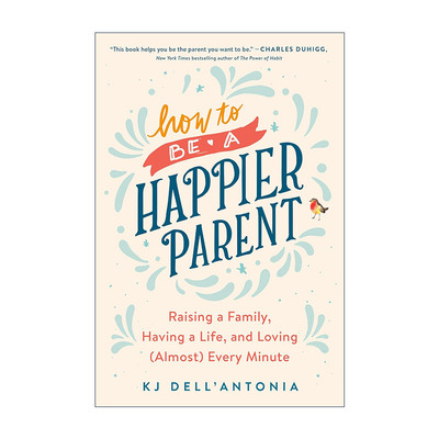 英文原版 How to Be a Happier Parent 如何成为更快乐的父母 育儿指南 KJ Dell'Antonia 英文版 进口英语原版书籍