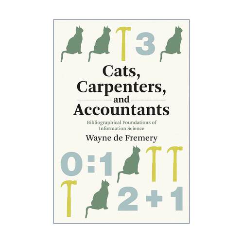 英文原版 Cats  Carpenters  and Accountants 猫 木匠和会计师 信息科学的文献基础 Wayne De Fremery 英文版 进口英语原版书籍