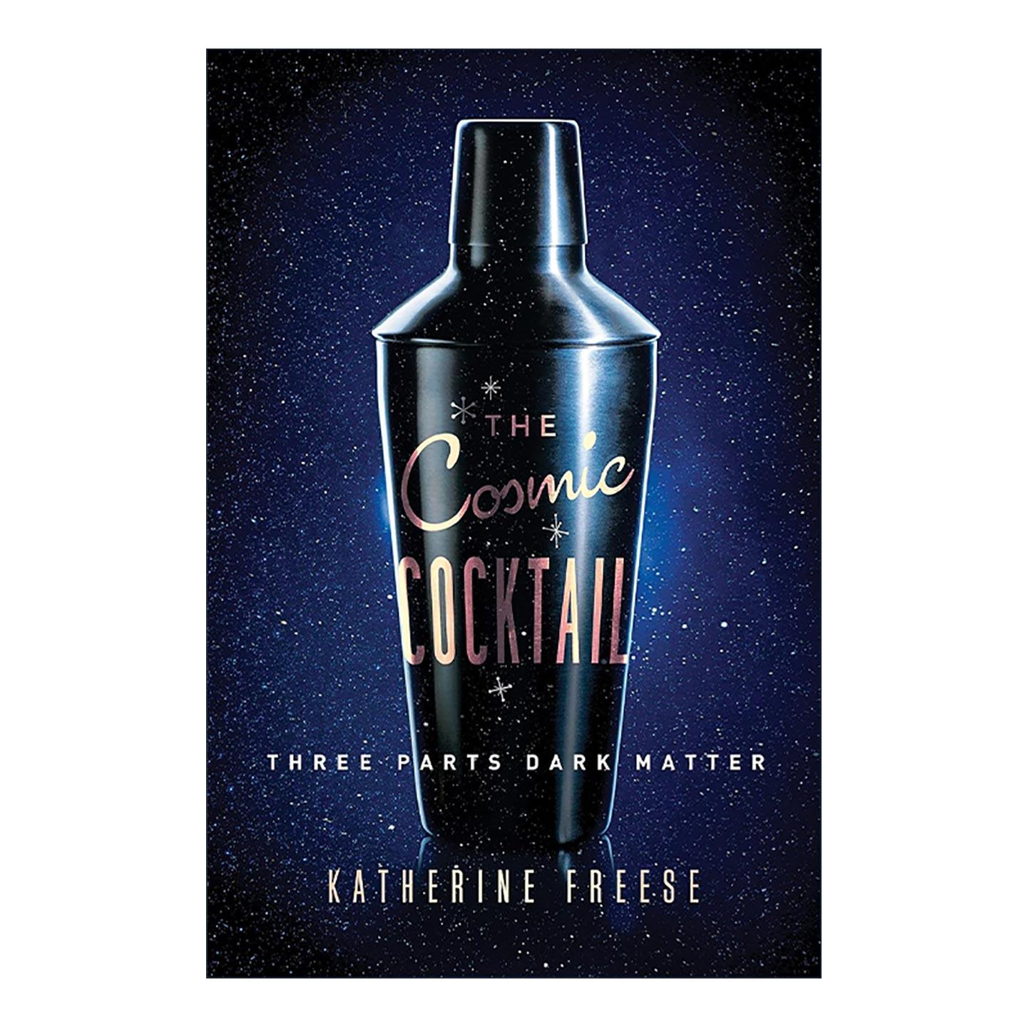 英文原版 The Cosmic Cocktail 宇宙鸡尾酒 揭开暗物质的神秘面纱 密歇根大学天体物理学教授凯瑟琳·弗里兹 普林斯顿 英文版