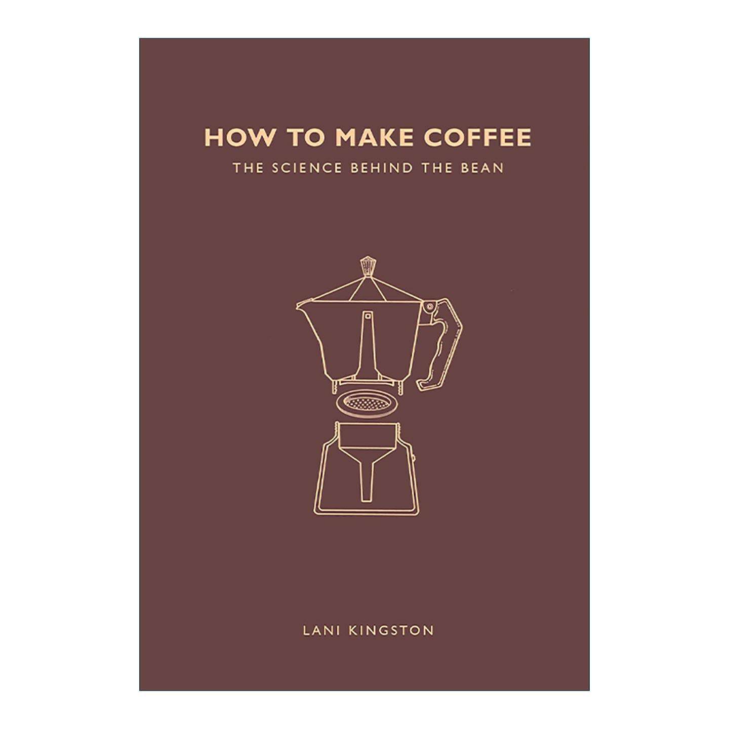 英文原版 How to Make Coffee 如何制作咖啡 咖啡豆背后的科学 拉尼·金斯顿 Lani Kingston 英文版 进口英语原版书籍