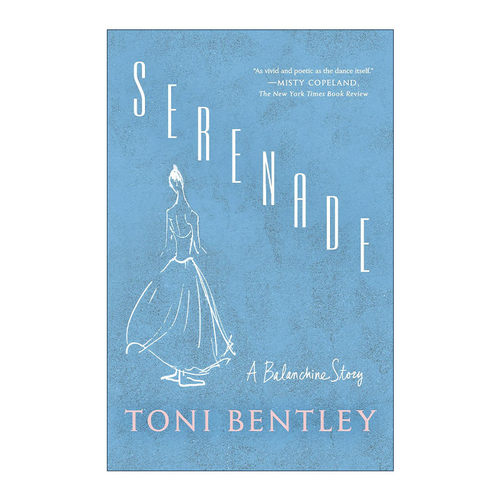 英文原版 Serenade A Balanchine Story 小夜曲 乔治·巴兰钦传 芭蕾舞表演 Toni Bentley 英文版 进口英语原版书籍