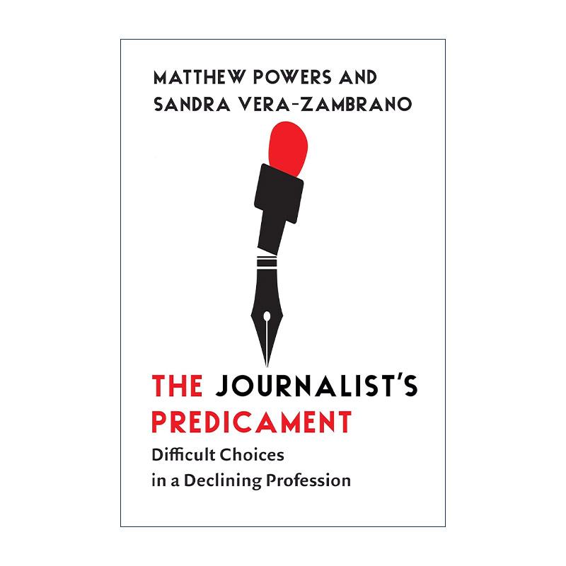 英文原版 The Journalist's Predicament 记者的困境 衰落职业中的艰难选择 西雅图华盛顿大学传播系副教授马修·鲍尔斯 英文版