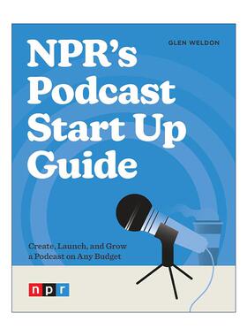 英文原版 NPR's Podcast Start Up Guide NPR 播客入门指南 创建 启动和增长 Glen Weldon 英文版 进口英语原版书籍