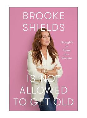 英文原版 Brooke Shields Is Not Allowed to Get Old 关于女性衰老的思考 波姬·小丝传记  精装 英文版 进口英语原版书籍