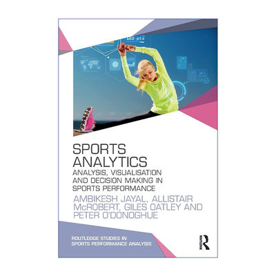 英文原版 Sports Analytics 体育数据分析 运动表现的分析 可视化与决策 英文版 进口英语原版书籍