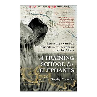 英文原版 A Training School for Elephants 大象训练学校 非洲殖民时代历史 Sophy Roberts 精装 英文版 进口英语原版书籍