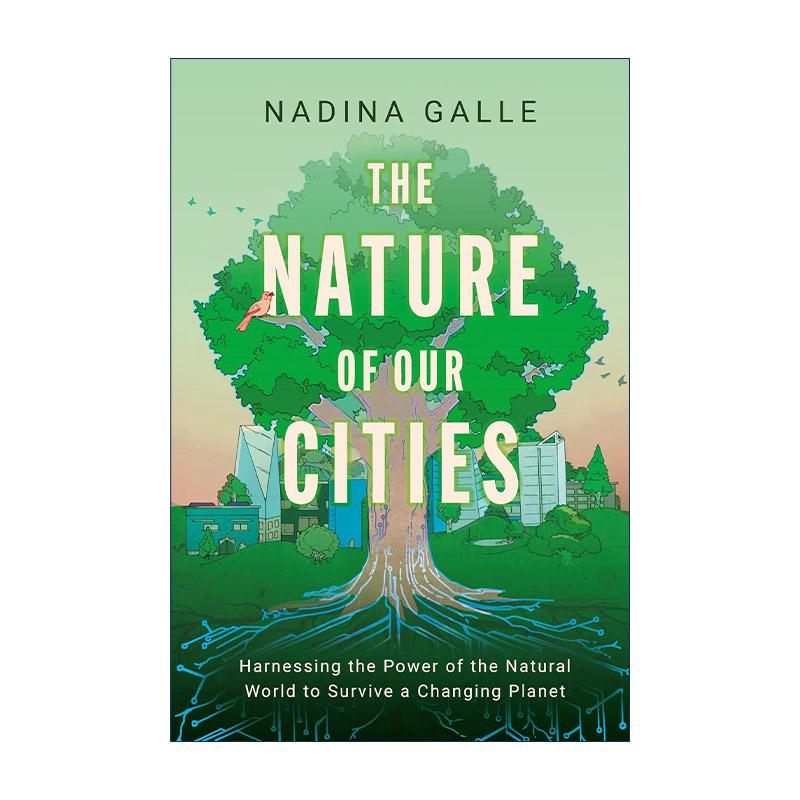 英文原版 The Nature of Our Cities 我们城市的本性 利用自然力量应对不断变化的地球 精装 英文版 进口英语原版书籍