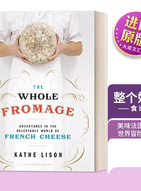 英文原版 The Whole Fromage 整个奶酪 美味法国奶酪世界冒险之旅 食谱 Kathe Lison 英文版 进口英语原版书籍