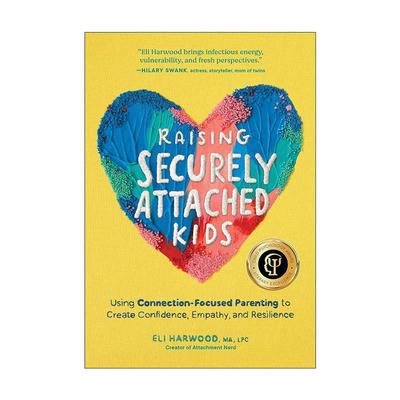 英文原版 Raising Securely Attached Kids 培养安全型依恋的孩子 建立自信 同理心和韧性 儿童心理学奖 Eli Harwood 英文版