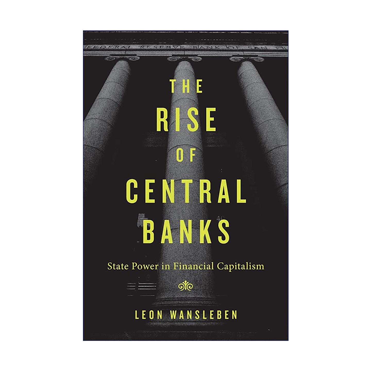 英文原版 The Rise of Central Banks 中央银行的崛起 金融资本主义中的国家权力 精装 Leon Wansleben 英文版 进口英语原版书籍