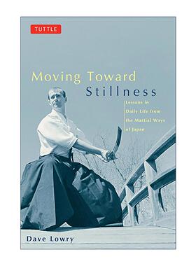 英文原版 Moving Toward Stillness 迈向宁静 来自日本古代武道的现代日常生活教训 武术价值观 Dave Lowry 进口英语原版书籍
