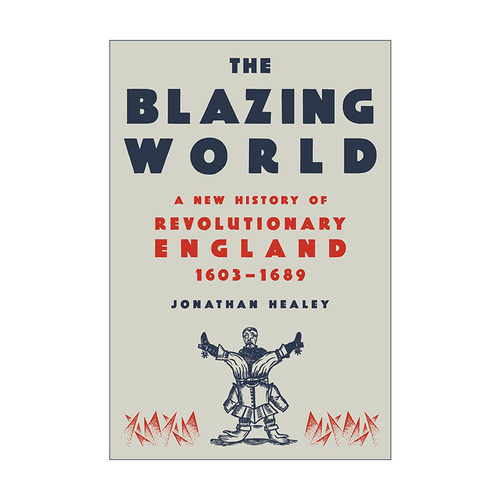 英文原版 The Blazing World 燃烧的世界 1603-1689年英国革命新史 Jonathan Healey 精装 毛边书 英文版 进口英语原版书籍