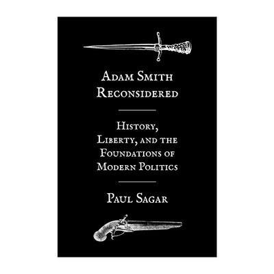 英文原版 Adam Smith Reconsidered 重新思考亚当·斯密 历史 自由与现代政治的基础 Paul Sagar 精装 英文版 进口英语原版书籍