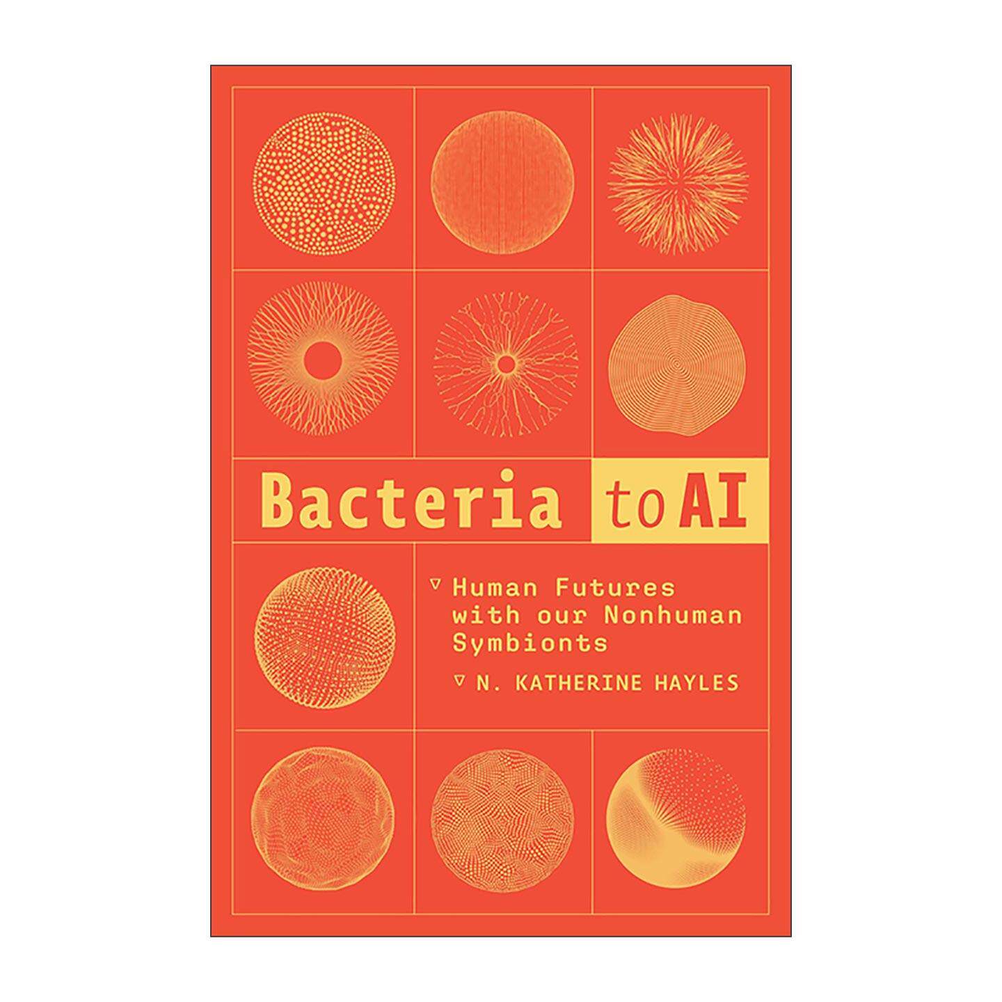 英文原版 Bacteria to AI 从细菌到人工智能 人类与非人类共生体的未来 我们何以成为后人类作者凯瑟琳·海尔斯 进口英语原版书籍