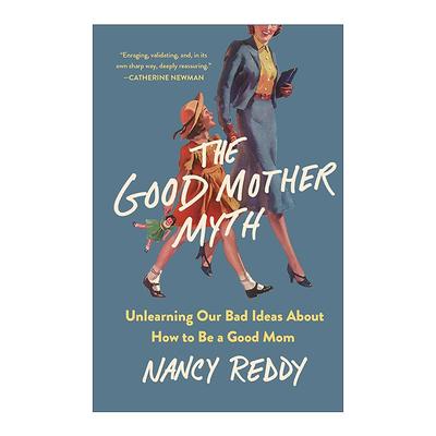 英文原版 The Good Mother Myth 好妈妈神话 摒弃错误育儿观念 英文版 进口英语原版书籍