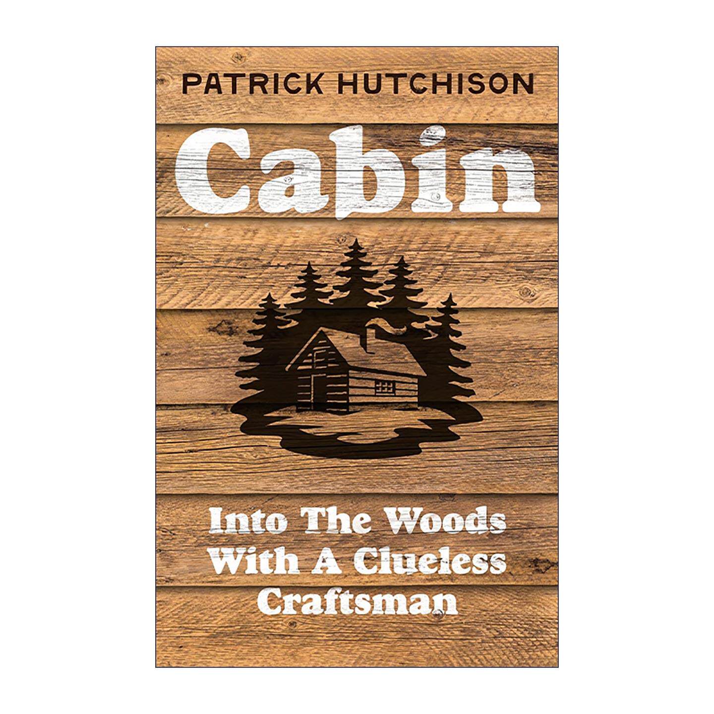 英文原版 Cabin 亲手造一座木屋 一个笨拙工匠的冒险 精装 Patrick Hutchison 英文版 进口英语原版书籍