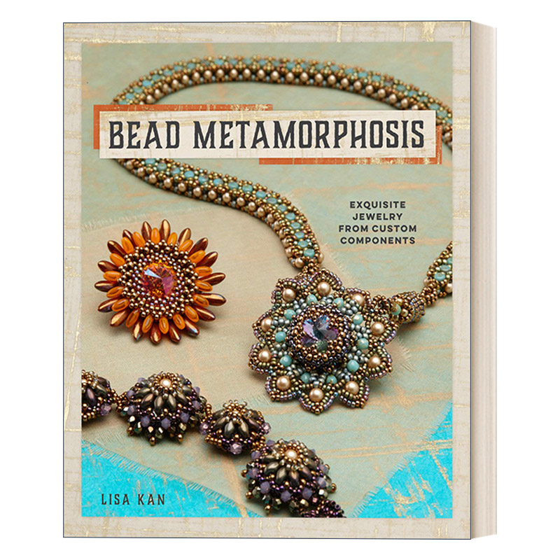 英文原版 Bead Metamorphosis 珠子的蜕变 从自定义组件中获得精致的珠宝 珠宝设计 Lisa Kan 英文版 进口英语原版书籍