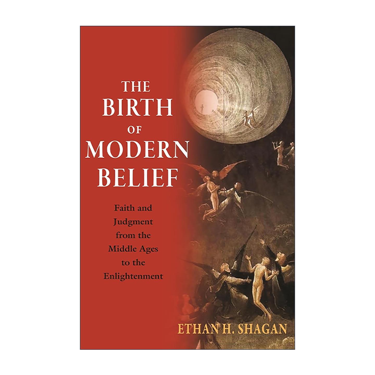 英文原版 The Birth of Modern Belief 现代信仰的诞生 从中世纪到启蒙运动的信仰与判断 伊桑·H.沙甘 普林斯顿 进口英语原版书籍