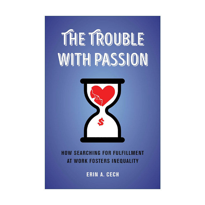 英文原版 The Trouble with Passion 失控的热情 为何在工作中追寻成就感 反而助长了不平等 Erin A. Cech 英文版 进口英语原版书