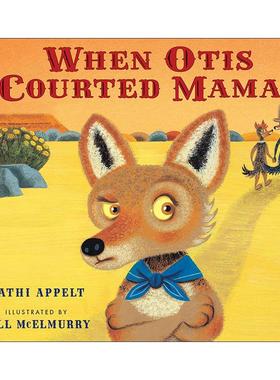 英文原版 When Otis Courted Mama 我爸爸奥利 精装图画书 纽伯瑞奖 铅笔文学奖 美国国家图书青少年文学奖得主Kathi Appelt英文版