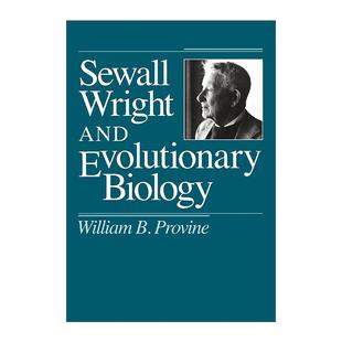 Provine and 休厄尔·赖特与进化生物学 康奈尔大学生物科学教授William Biology Wright Evolutionary 英文版 英文原版 Sewall