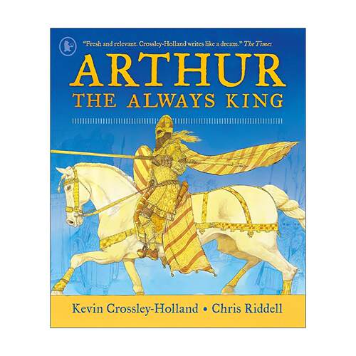 英文原版 Arthur The Always King 亚瑟王 永远的国王 卡内基奖章得主重述 Kevin Crossley-Holland 英文版 进口英语原版书籍