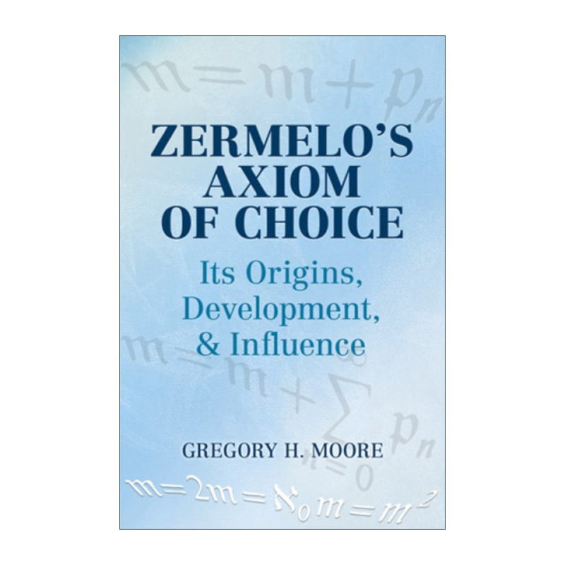 英文原版 Zermelo's Axiom of Choice策梅洛的选择公理起源发展与影响 Gregory Moore英文版进口英语原版书籍-封面